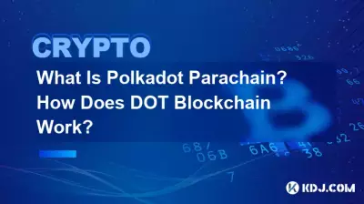 ポルカドットパラチェーンとは何ですか? DOT ブロックチェーンはどのように機能しますか?