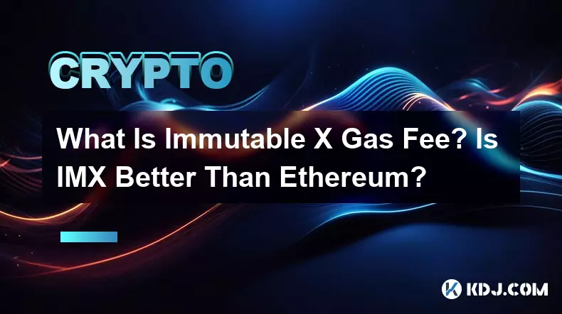 What Is Immutable X Gas Fee? Is IMX Better Than Ethereum?