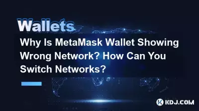 Why Is MetaMask Wallet Showing Wrong Network? How Can You Switch Networks? Why Is MetaMask Wallet Showing Wrong Network? How Can You Switch Networks?