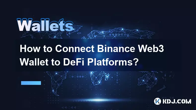Binance Web3 Wallet을 DeFi 플랫폼에 연결하는 방법은 무엇입니까?
