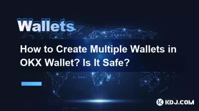 Wie erstelle ich mehrere Wallets in OKX Wallet? Ist es sicher? Wie erstelle ich mehrere Wallets in OKX Wallet? Ist es sicher?
