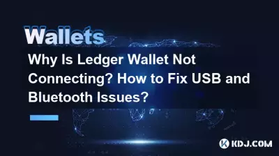 Pourquoi Ledger Wallet ne se connecte-t-il pas ? Comment résoudre les problèmes USB et Bluetooth ? Pourquoi Ledger Wallet ne se connecte-t-il pas ? Comment résoudre les problèmes USB et Bluetooth ?