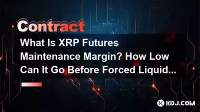 What Is XRP Futures Maintenance Margin? How Low Can It Go Before Forced Liquidation? What Is XRP Futures Maintenance Margin? How Low Can It Go Before Forced Liquidation?