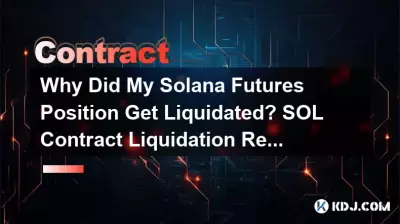 Why Did My Solana Futures Position Get Liquidated? SOL Contract Liquidation Reasons Why Did My Solana Futures Position Get Liquidated? SOL Contract Liquidation Reasons