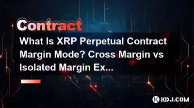 What Is XRP Perpetual Contract Margin Mode? Cross Margin vs Isolated Margin Explained