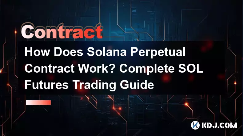 Solana 永续合约如何运作？完整的 SOL 期货交易指南
