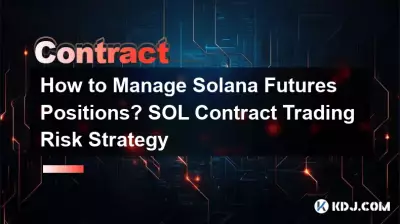 How to Manage Solana Futures Positions? SOL Contract Trading Risk Strategy How to Manage Solana Futures Positions? SOL Contract Trading Risk Strategy