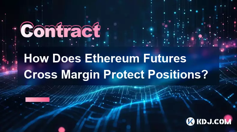 Comment la marge croisée des contrats à terme Ethereum protège-t-elle les positions ?