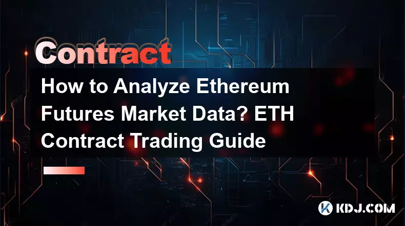How to Analyze Ethereum Futures Market Data? ETH Contract Trading Guide