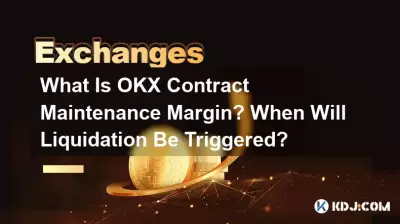 Qu'est-ce que la marge de maintenance du contrat OKX ? Quand la liquidation sera-t-elle déclenchée ? Qu'est-ce que la marge de maintenance du contrat OKX ? Quand la liquidation sera-t-elle déclenchée ?
