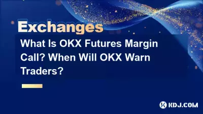What Is OKX Futures Margin Call? When Will OKX Warn Traders? What Is OKX Futures Margin Call? When Will OKX Warn Traders?
