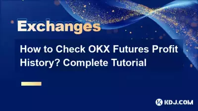 Wie kann ich die Gewinnhistorie von OKX-Futures überprüfen? Vollständiges Tutorial Wie kann ich die Gewinnhistorie von OKX-Futures überprüfen? Vollständiges Tutorial