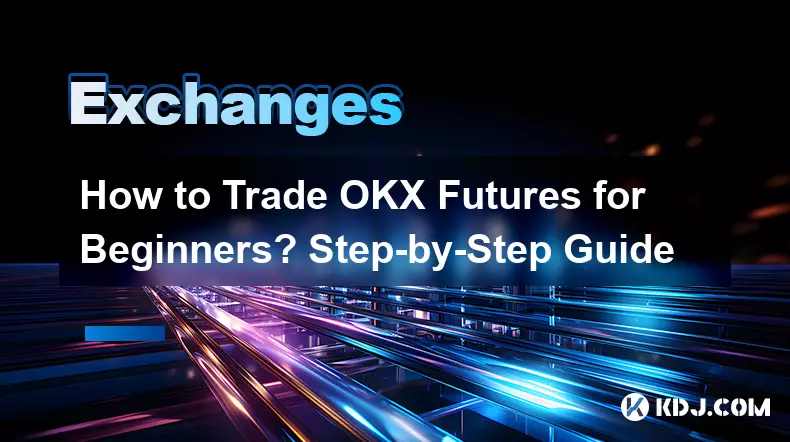 Wie handelt man OKX-Futures für Anfänger? Schritt-für-Schritt-Anleitung