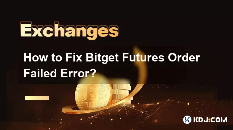 How to Fix Bitget Futures Order Failed Error?