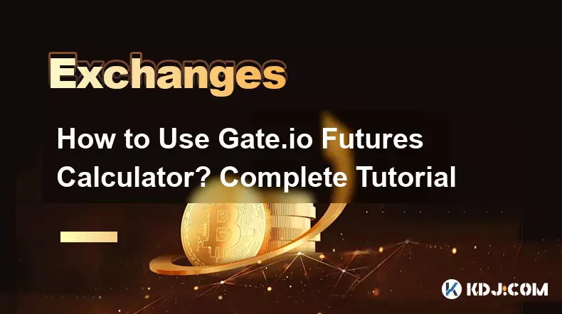 Wie verwende ich den Gate.io-Futures-Rechner? Vollständiges Tutorial
