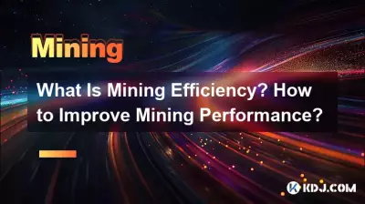Was ist Bergbaueffizienz? Wie kann die Mining-Leistung verbessert werden? Was ist Bergbaueffizienz? Wie kann die Mining-Leistung verbessert werden?