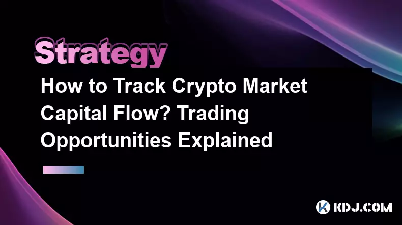 How to Track Crypto Market Capital Flow? Trading Opportunities Explained