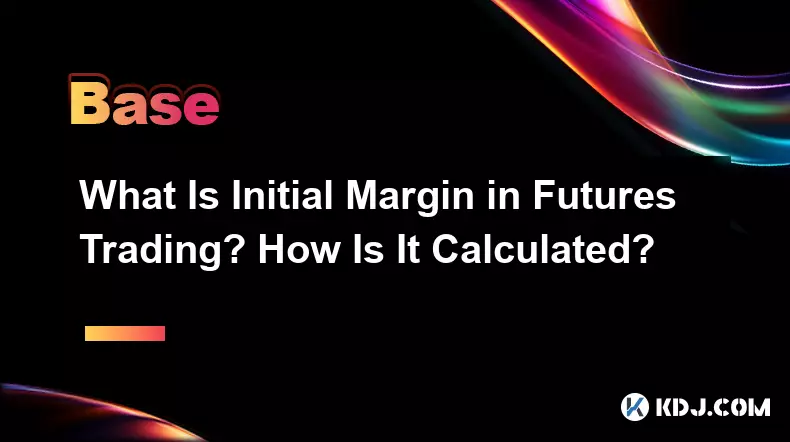 Qu’est-ce que la marge initiale dans le trading à terme ? Comment est-il calculé ?