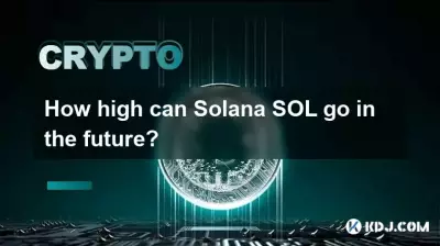 Wie hoch kann Solana SOL in Zukunft steigen? Wie hoch kann Solana SOL in Zukunft steigen?