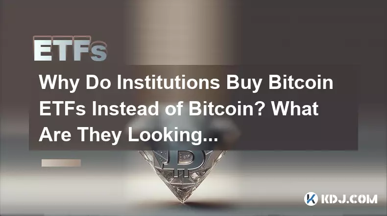 Warum kaufen Institutionen Bitcoin ETFs statt Bitcoin? Was suchen sie?