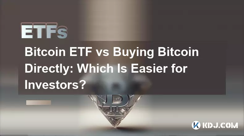 Bitcoin ETF ou achat direct de Bitcoin : qu'est-ce qui est le plus simple pour les investisseurs ?
