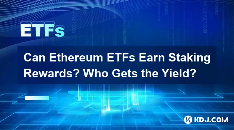 Can Ethereum ETFs Earn Staking Rewards? Who Gets the Yield?