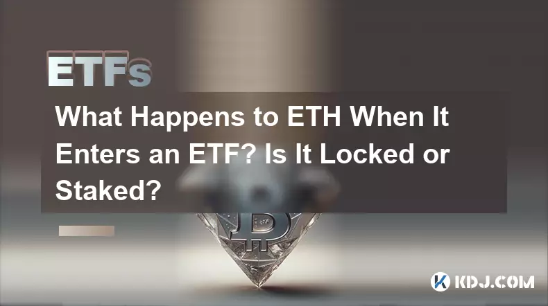 Was passiert mit der ETH, wenn sie in einen ETF aufgenommen wird? Ist es gesperrt oder abgesteckt?