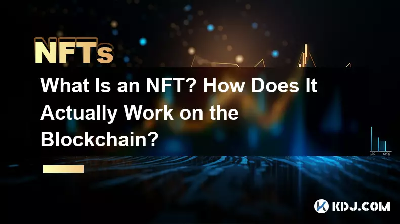 NFTとは何ですか?実際にブロックチェーン上でどのように機能するのでしょうか?