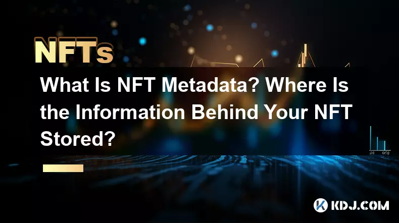 Qu'est-ce que les métadonnées NFT ? Où sont stockées les informations derrière votre NFT ?