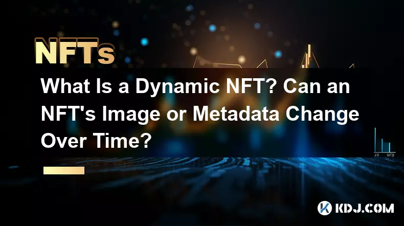 ダイナミックNFTとは何ですか? NFTの画像やメタデータは時間の経過とともに変化する可能性がありますか?