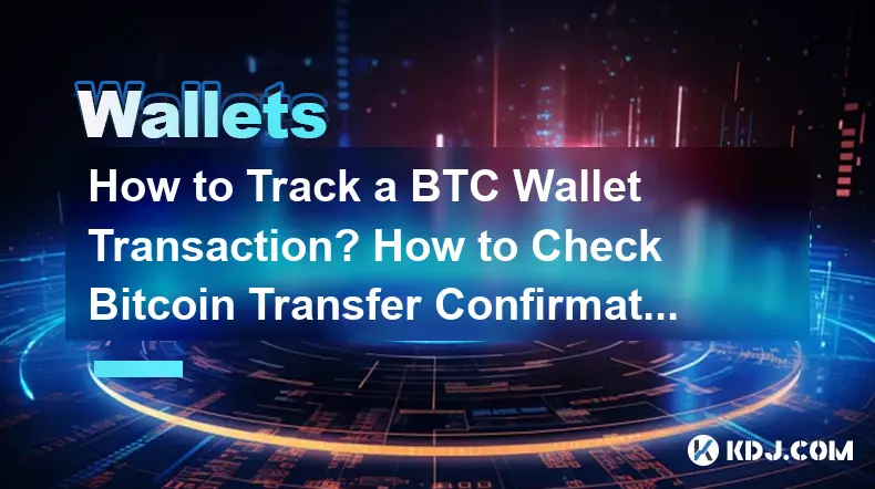 Comment suivre une transaction de portefeuille BTC ? Comment vérifier Bitcoin confirmations de transfert ?