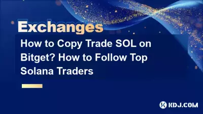 如何在Bitget上跟單交易SOL?如何關注頂級 Solana 交易者 如何在Bitget上跟單交易SOL?如何關注頂級 Solana 交易者