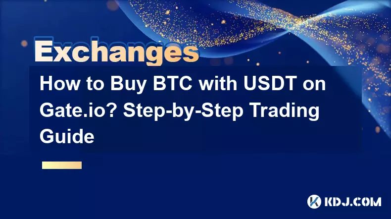 Comment acheter du BTC avec USDT sur Gate.io ? Guide de trading étape par étape