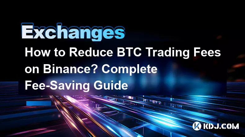 Comment réduire les frais de trading BTC sur Binance ? Guide complet d’économies de frais