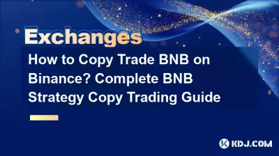 How to Copy Trade BNB on Binance? Complete BNB Strategy Copy Trading Guide How to Copy Trade BNB on Binance? Complete BNB Strategy Copy Trading Guide