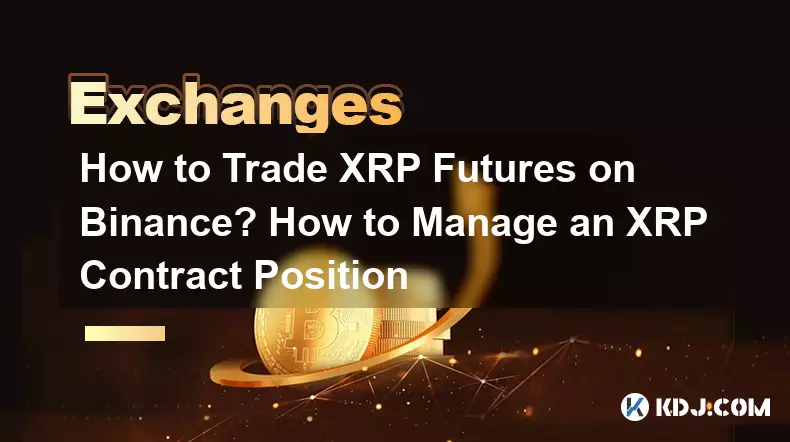 Comment trader les contrats à terme XRP sur Binance ? Comment gérer une position contractuelle XRP