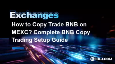 Comment copier le trading du BNB sur le MEXC ? Guide complet de configuration du trading de copie BNB Comment copier le trading du BNB sur le MEXC ? Guide complet de configuration du trading de copie BNB
