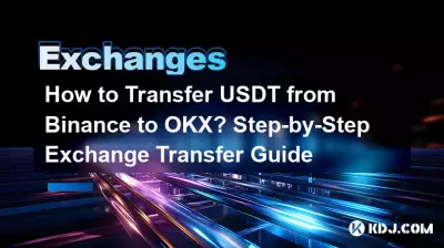 USDTをBinanceからOKXに転送する方法?ステップバイステップの Exchange 転送ガイド USDTをBinanceからOKXに転送する方法?ステップバイステップの Exchange 転送ガイド