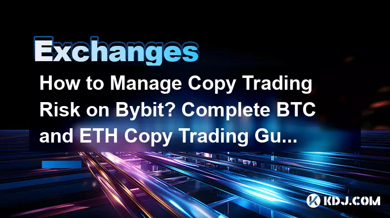 How to Manage Copy Trading Risk on Bybit? Complete BTC and ETH Copy Trading Guide