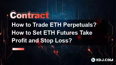 Wie handelt man mit ETH-Perpetuals? Wie legt man bei ETH-Futures Take-Profit und Stop-Loss fest? Wie handelt man mit ETH-Perpetuals? Wie legt man bei ETH-Futures Take-Profit und Stop-Loss fest?