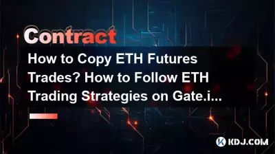 How to Copy ETH Futures Trades? How to Follow ETH Trading Strategies on Gate.io? How to Copy ETH Futures Trades? How to Follow ETH Trading Strategies on Gate.io?
