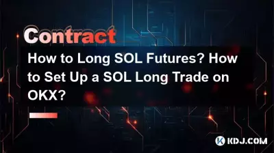 Comment allonger les contrats à terme SOL ? Comment mettre en place une transaction SOL Long sur OKX ? Comment allonger les contrats à terme SOL ? Comment mettre en place une transaction SOL Long sur OKX ?