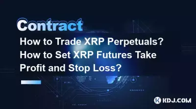 How to Trade XRP Perpetuals? How to Set XRP Futures Take Profit and Stop Loss? How to Trade XRP Perpetuals? How to Set XRP Futures Take Profit and Stop Loss?