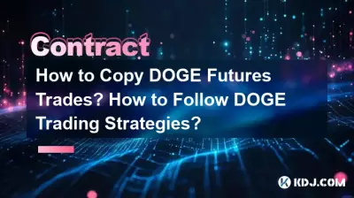 How to Copy Bitcoin Futures Trades? How to Follow DOGE Trading Strategies? How to Copy Bitcoin Futures Trades? How to Follow DOGE Trading Strategies?