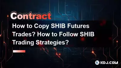 Comment copier les transactions à terme SHIB ? Comment suivre les stratégies de trading SHIB ? Comment copier les transactions à terme SHIB ? Comment suivre les stratégies de trading SHIB ?