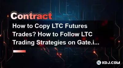 LTC 선물 거래를 복사하는 방법은 무엇입니까? Gate.io에서 LTC 거래 전략을 따르는 방법은 무엇입니까? LTC 선물 거래를 복사하는 방법은 무엇입니까? Gate.io에서 LTC 거래 전략을 따르는 방법은 무엇입니까?