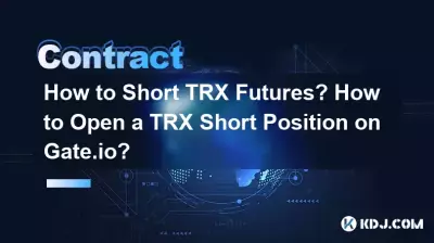Comment vendre à découvert les contrats à terme TRX ? Comment ouvrir une position courte TRX sur Gate.io ? Comment vendre à découvert les contrats à terme TRX ? Comment ouvrir une position courte TRX sur Gate.io ?