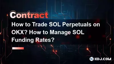 Wie kann man SOL Perpetuals auf OKX handeln? Wie verwaltet man die SOL-Finanzierungssätze? Wie kann man SOL Perpetuals auf OKX handeln? Wie verwaltet man die SOL-Finanzierungssätze?