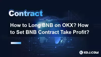 Comment acheter du BNB sur OKX ? Comment définir le Take Profit du contrat BNB ? Comment acheter du BNB sur OKX ? Comment définir le Take Profit du contrat BNB ?