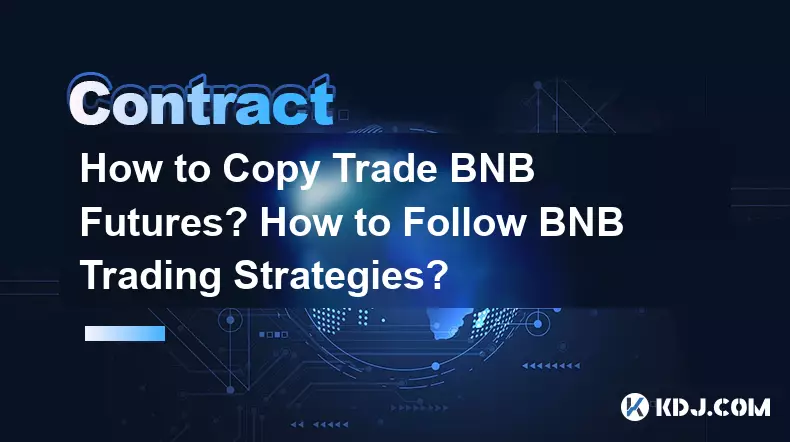 How to Copy Trade BNB Futures? How to Follow BNB Trading Strategies?